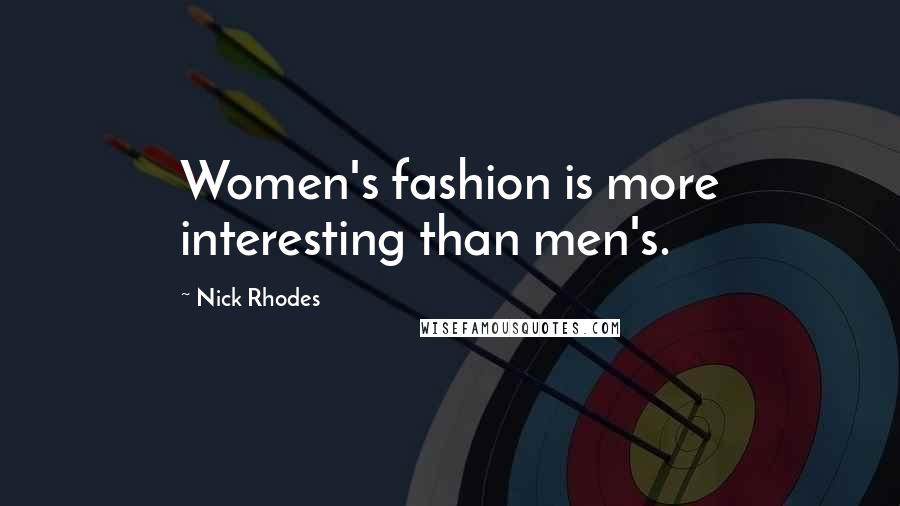 Nick Rhodes Quotes: Women's fashion is more interesting than men's.