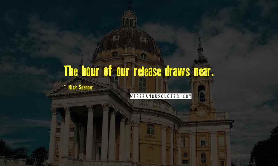 Nick Spencer Quotes: The hour of our release draws near.