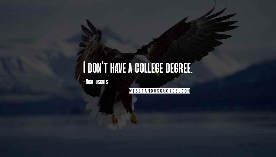 Nick Tosches Quotes: I don't have a college degree.