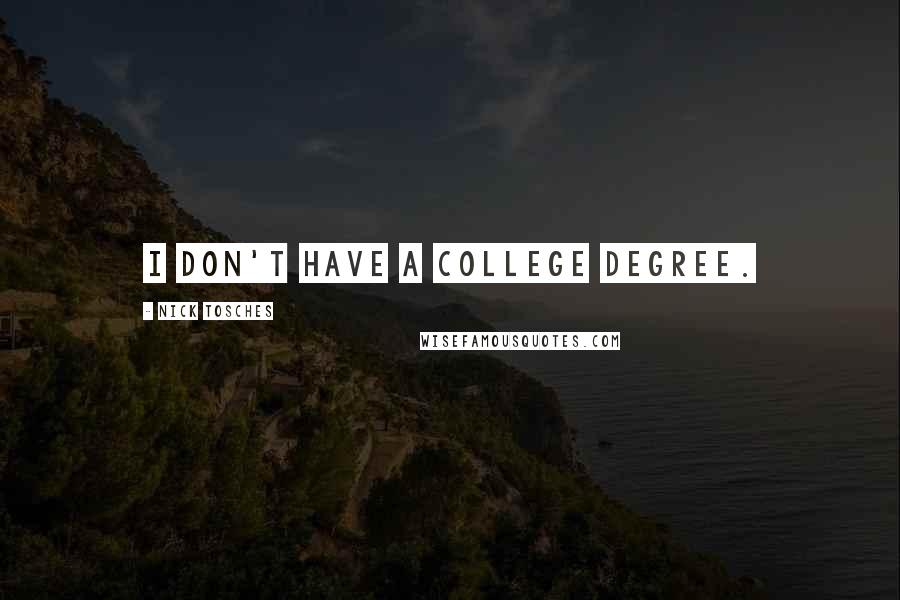 Nick Tosches Quotes: I don't have a college degree.