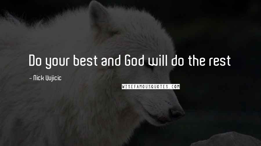 Nick Vujicic Quotes: Do your best and God will do the rest