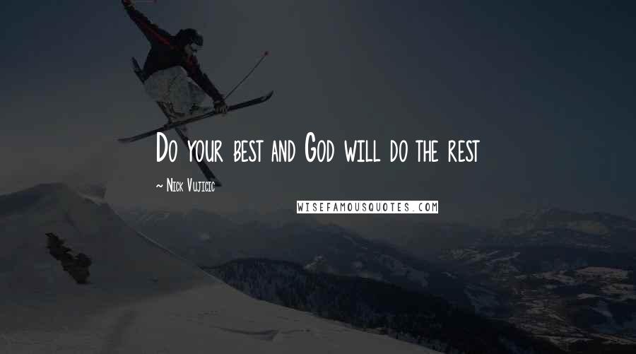 Nick Vujicic Quotes: Do your best and God will do the rest