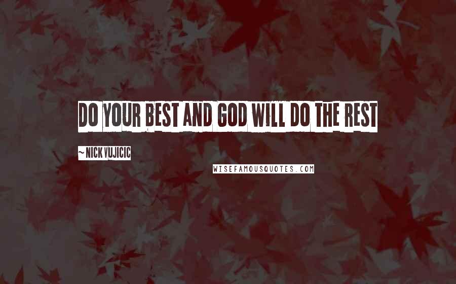 Nick Vujicic Quotes: Do your best and God will do the rest