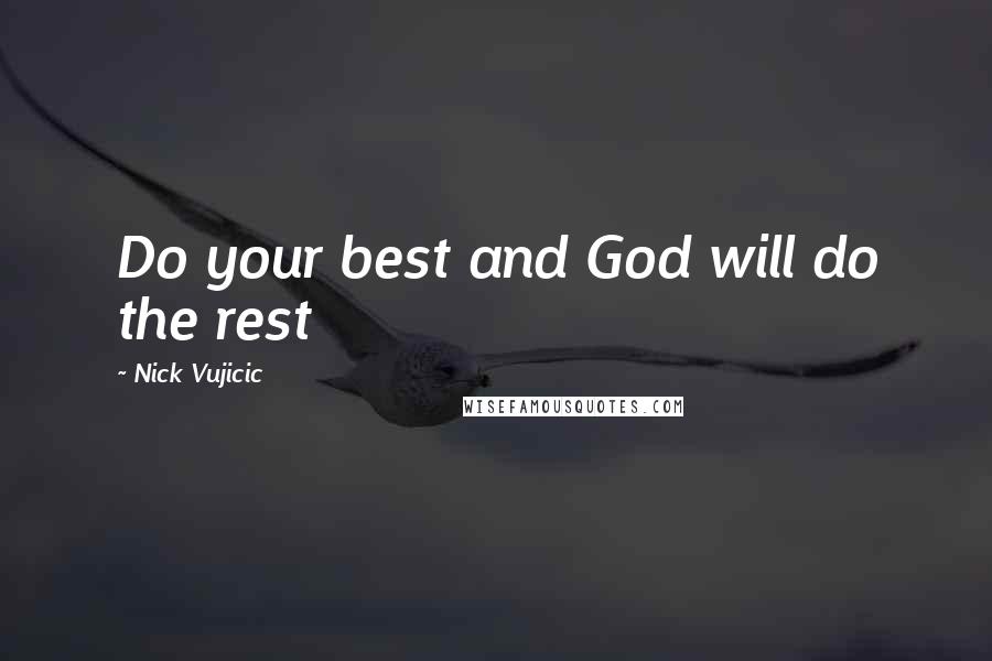 Nick Vujicic Quotes: Do your best and God will do the rest