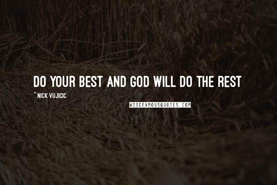 Nick Vujicic Quotes: Do your best and God will do the rest