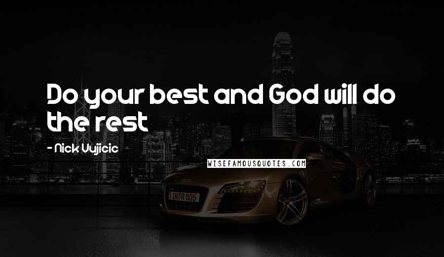 Nick Vujicic Quotes: Do your best and God will do the rest