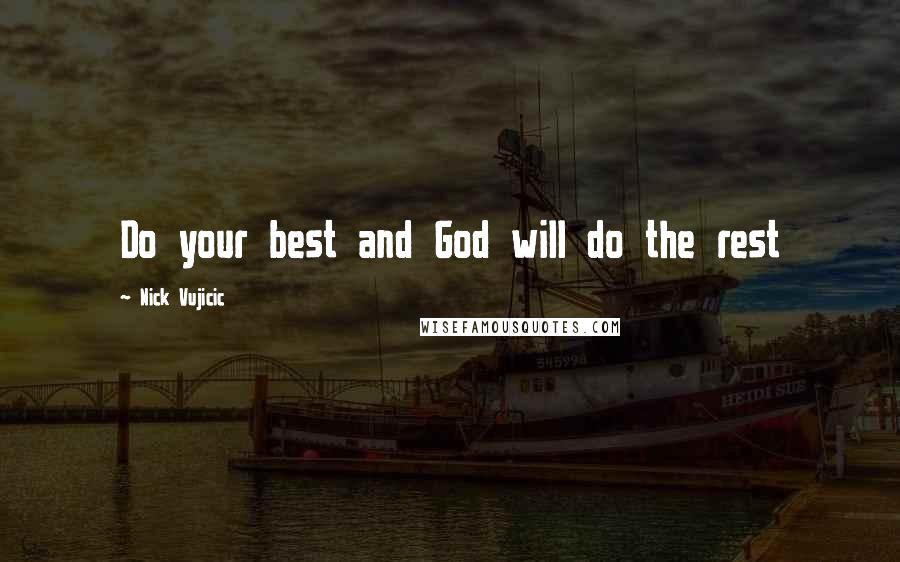 Nick Vujicic Quotes: Do your best and God will do the rest
