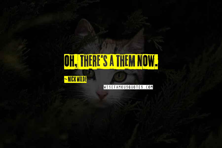 Nick Wilde Quotes: Oh, there's a them now.
