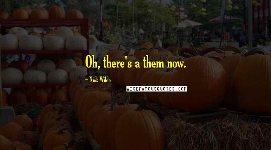 Nick Wilde Quotes: Oh, there's a them now.