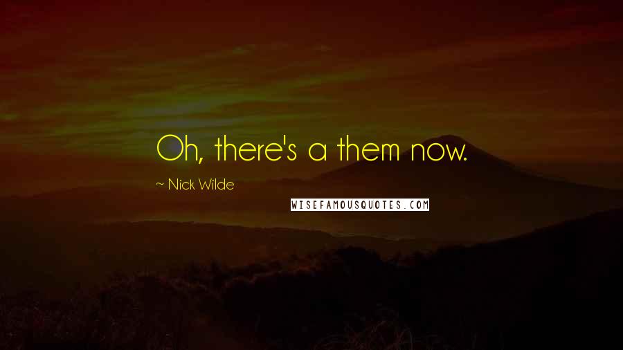 Nick Wilde Quotes: Oh, there's a them now.