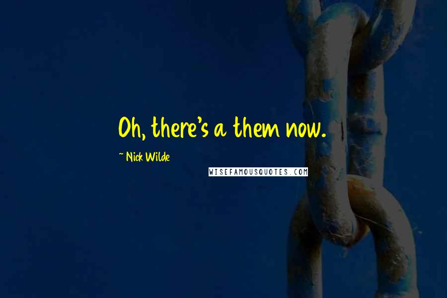 Nick Wilde Quotes: Oh, there's a them now.