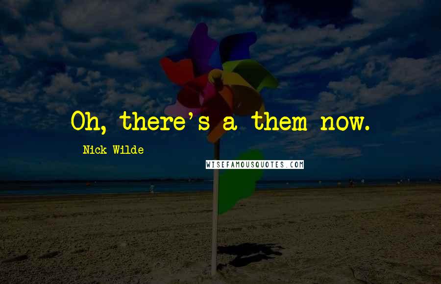 Nick Wilde Quotes: Oh, there's a them now.