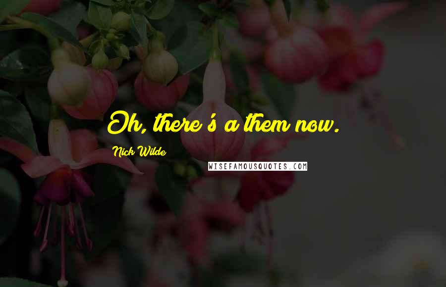 Nick Wilde Quotes: Oh, there's a them now.