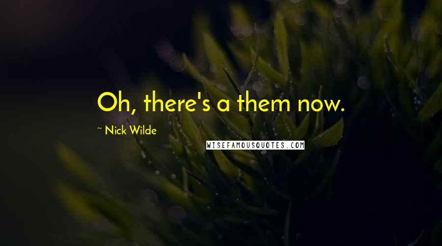 Nick Wilde Quotes: Oh, there's a them now.