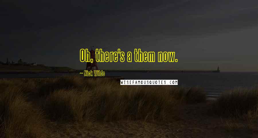 Nick Wilde Quotes: Oh, there's a them now.