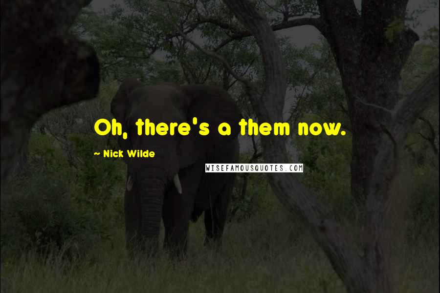 Nick Wilde Quotes: Oh, there's a them now.