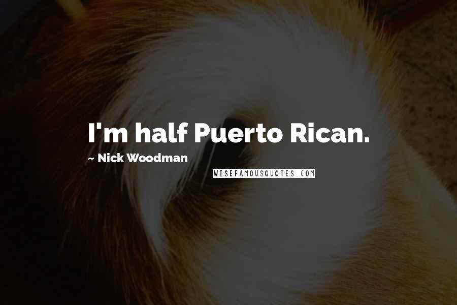 Nick Woodman Quotes: I'm half Puerto Rican.