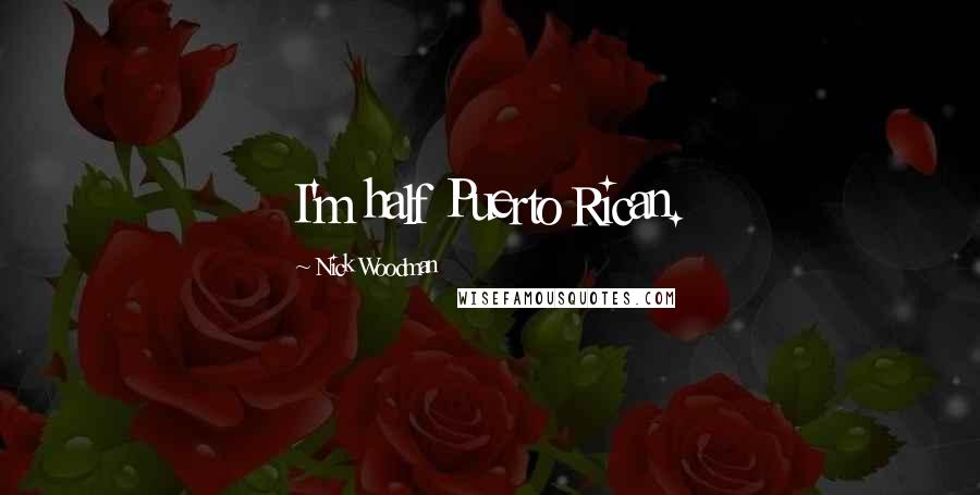 Nick Woodman Quotes: I'm half Puerto Rican.