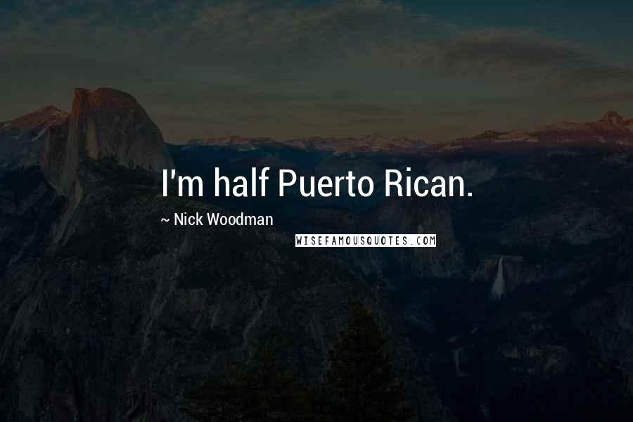 Nick Woodman Quotes: I'm half Puerto Rican.