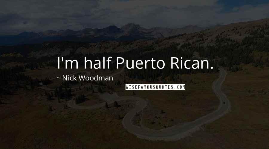 Nick Woodman Quotes: I'm half Puerto Rican.