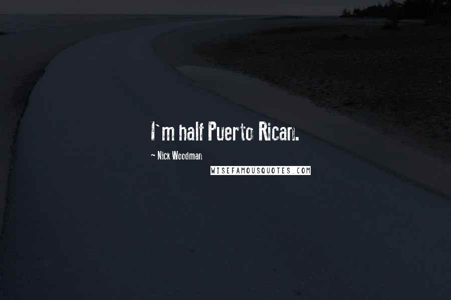 Nick Woodman Quotes: I'm half Puerto Rican.