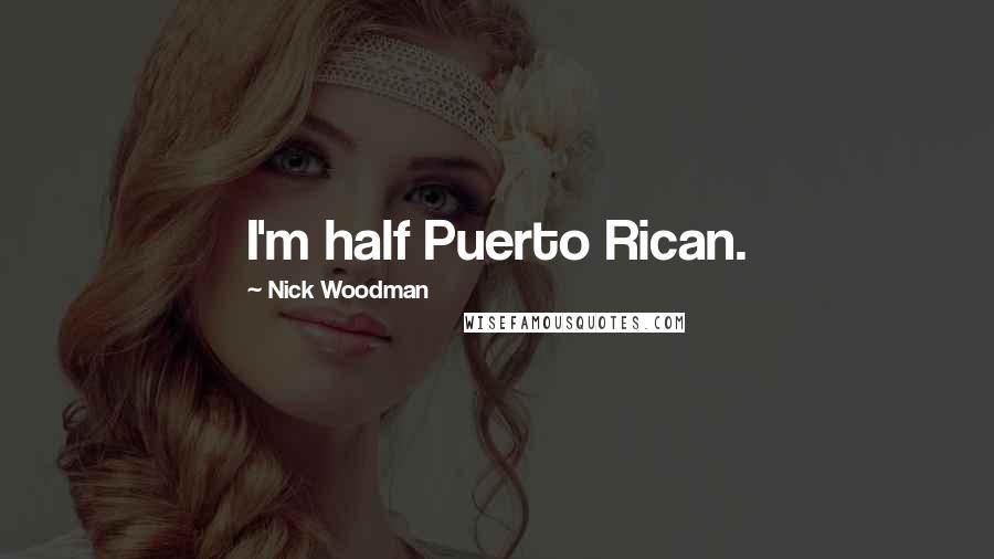 Nick Woodman Quotes: I'm half Puerto Rican.