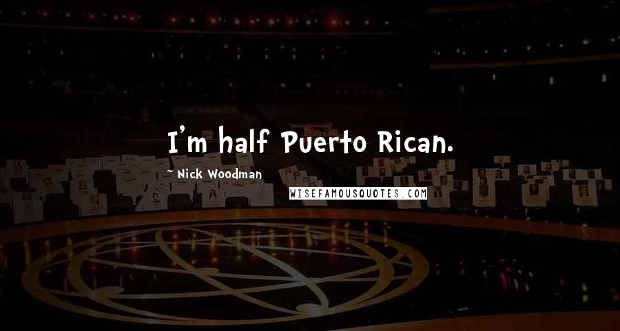 Nick Woodman Quotes: I'm half Puerto Rican.