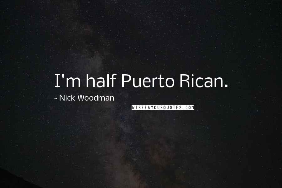 Nick Woodman Quotes: I'm half Puerto Rican.
