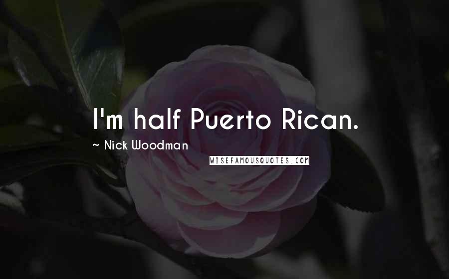 Nick Woodman Quotes: I'm half Puerto Rican.