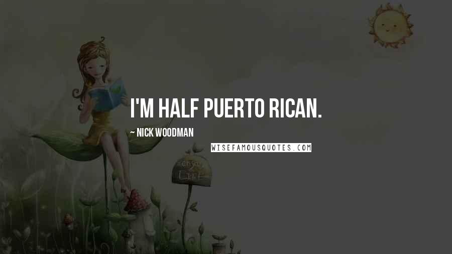 Nick Woodman Quotes: I'm half Puerto Rican.