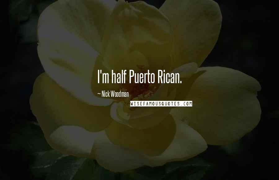 Nick Woodman Quotes: I'm half Puerto Rican.