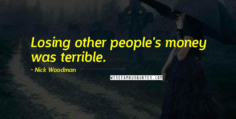 Nick Woodman Quotes: Losing other people's money was terrible.