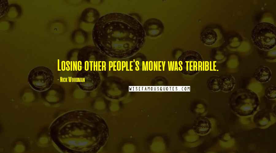 Nick Woodman Quotes: Losing other people's money was terrible.