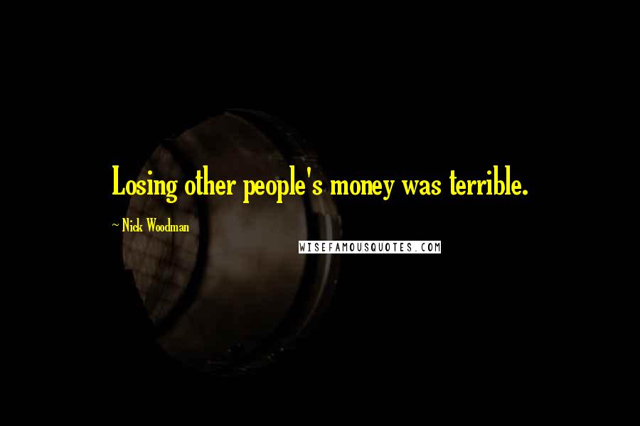 Nick Woodman Quotes: Losing other people's money was terrible.