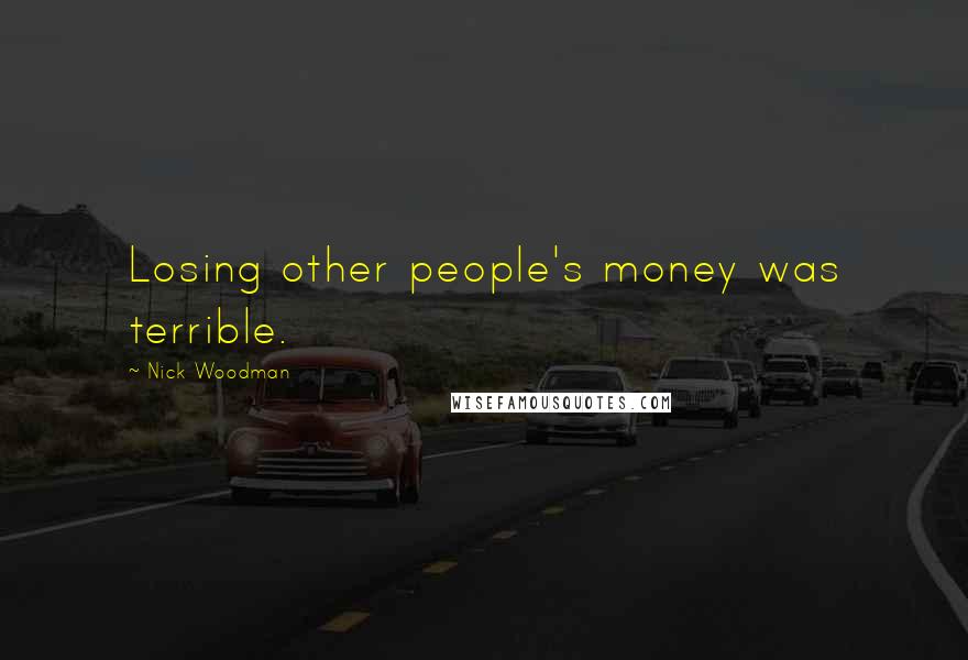 Nick Woodman Quotes: Losing other people's money was terrible.