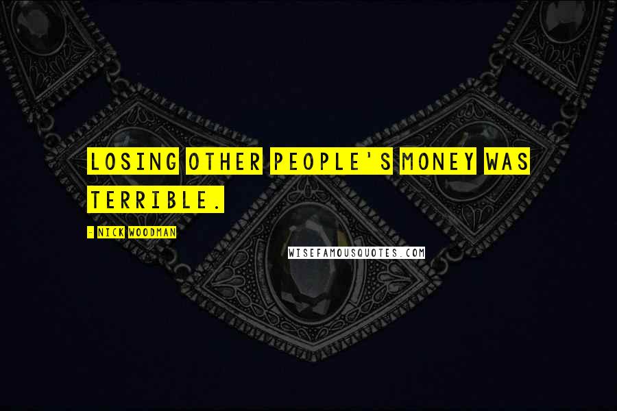 Nick Woodman Quotes: Losing other people's money was terrible.