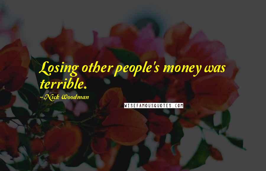 Nick Woodman Quotes: Losing other people's money was terrible.