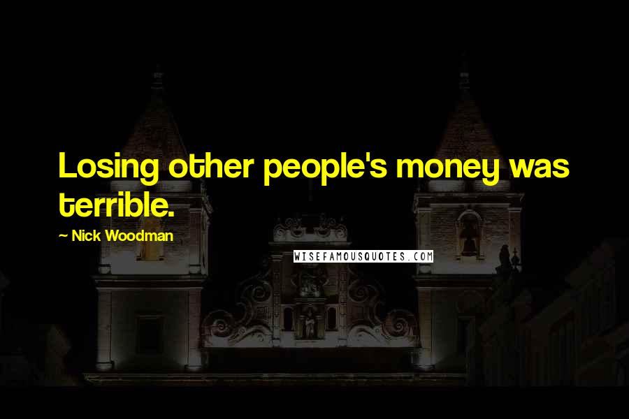 Nick Woodman Quotes: Losing other people's money was terrible.