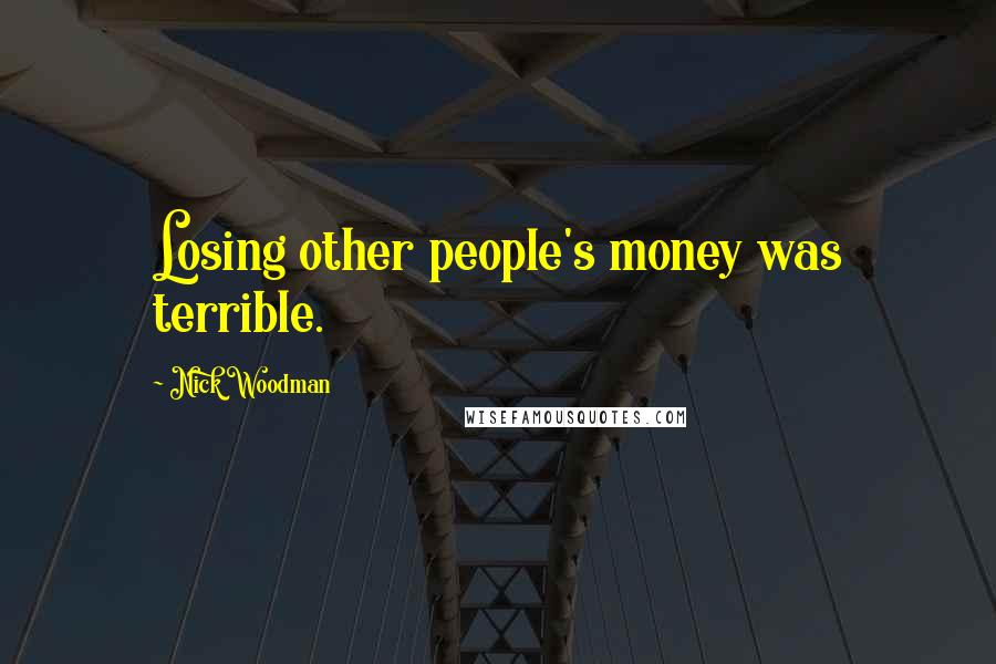 Nick Woodman Quotes: Losing other people's money was terrible.