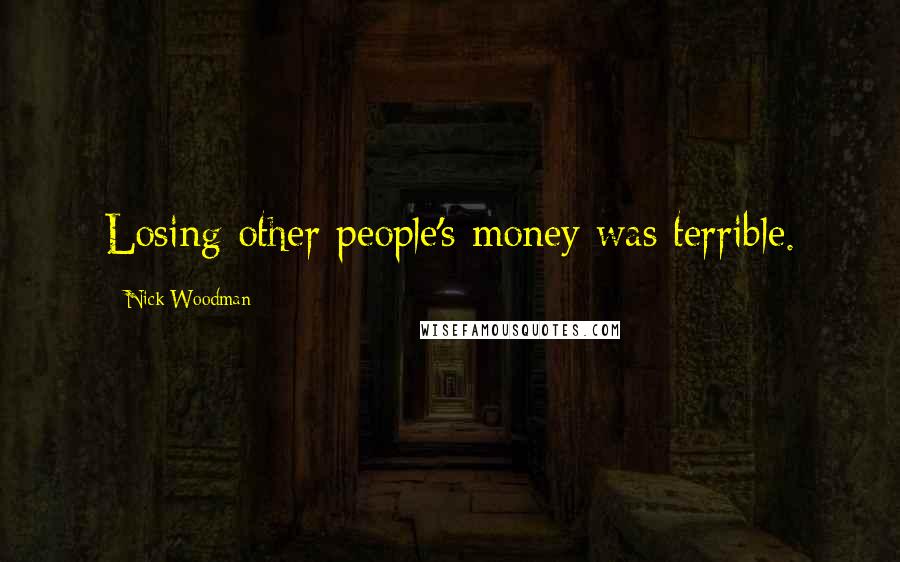 Nick Woodman Quotes: Losing other people's money was terrible.