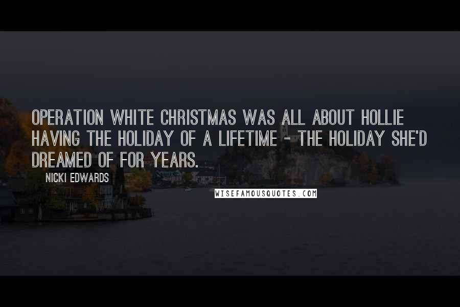 Nicki Edwards Quotes: Operation White Christmas was all about Hollie having the holiday of a lifetime - the holiday she'd dreamed of for years.