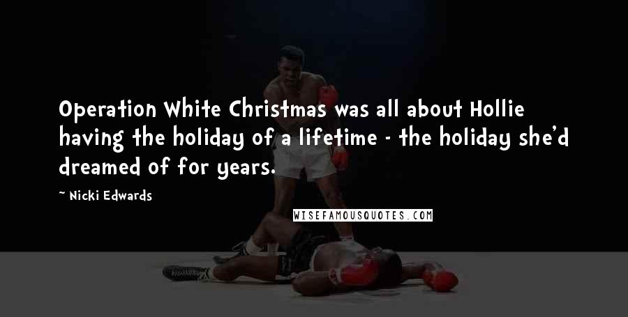 Nicki Edwards Quotes: Operation White Christmas was all about Hollie having the holiday of a lifetime - the holiday she'd dreamed of for years.