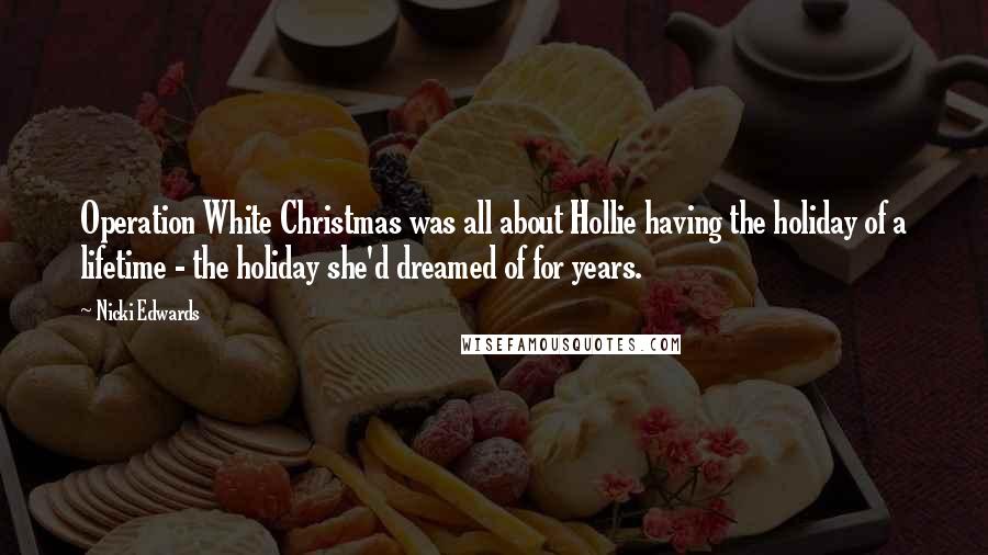 Nicki Edwards Quotes: Operation White Christmas was all about Hollie having the holiday of a lifetime - the holiday she'd dreamed of for years.