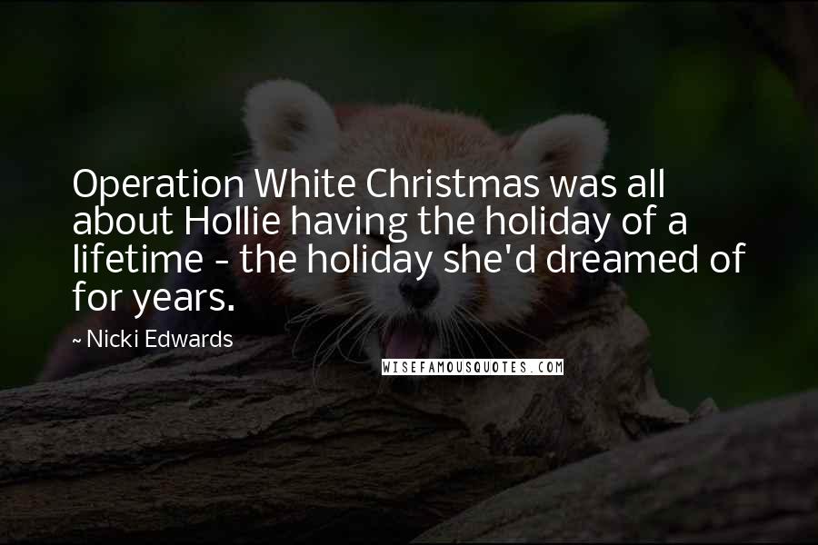 Nicki Edwards Quotes: Operation White Christmas was all about Hollie having the holiday of a lifetime - the holiday she'd dreamed of for years.