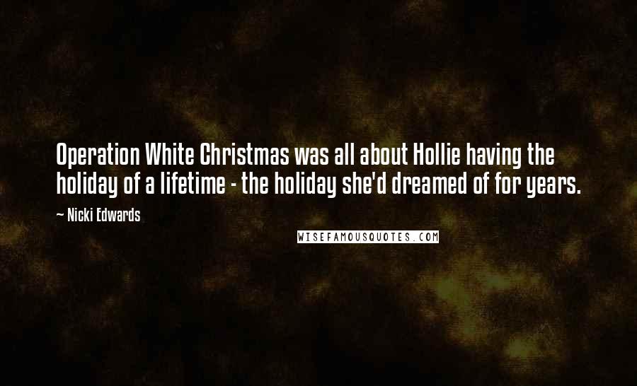 Nicki Edwards Quotes: Operation White Christmas was all about Hollie having the holiday of a lifetime - the holiday she'd dreamed of for years.