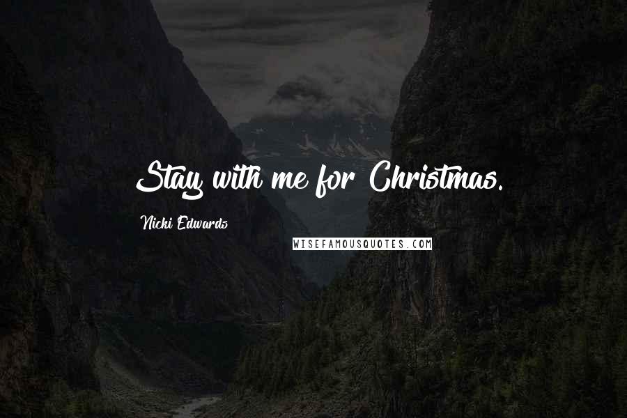 Nicki Edwards Quotes: Stay with me for Christmas.