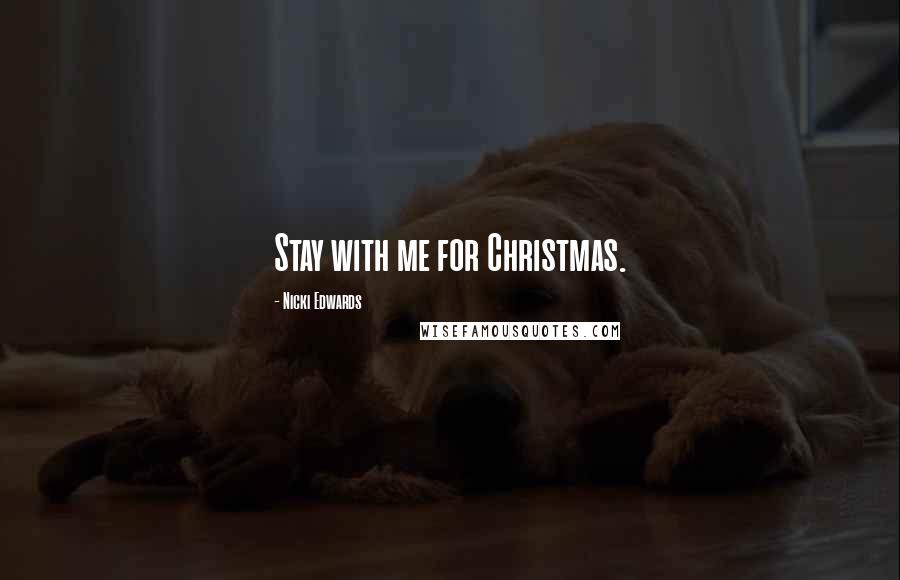 Nicki Edwards Quotes: Stay with me for Christmas.