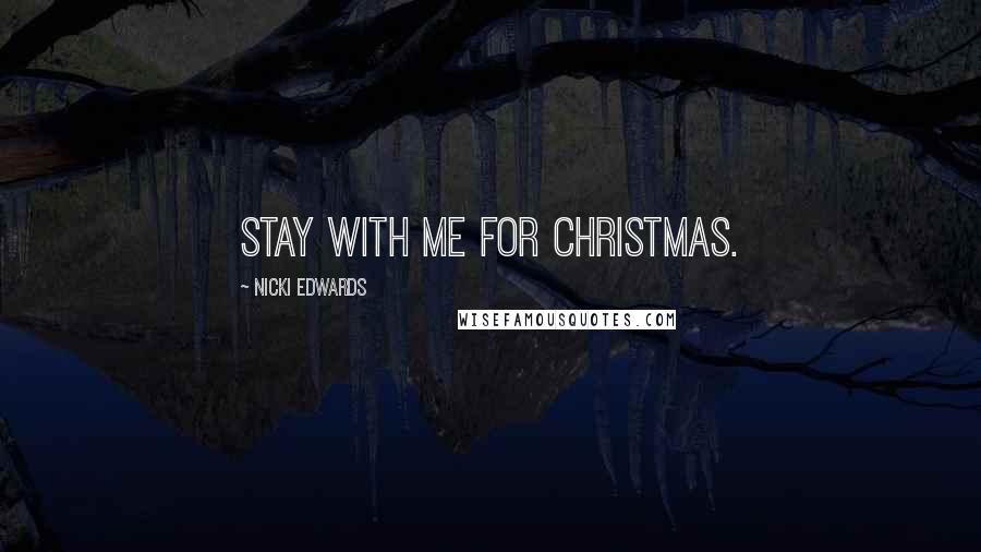 Nicki Edwards Quotes: Stay with me for Christmas.