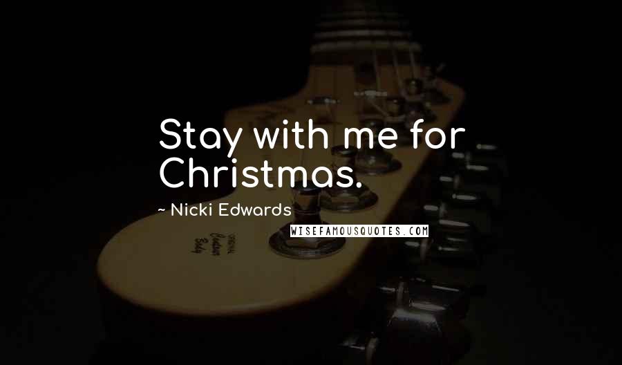 Nicki Edwards Quotes: Stay with me for Christmas.
