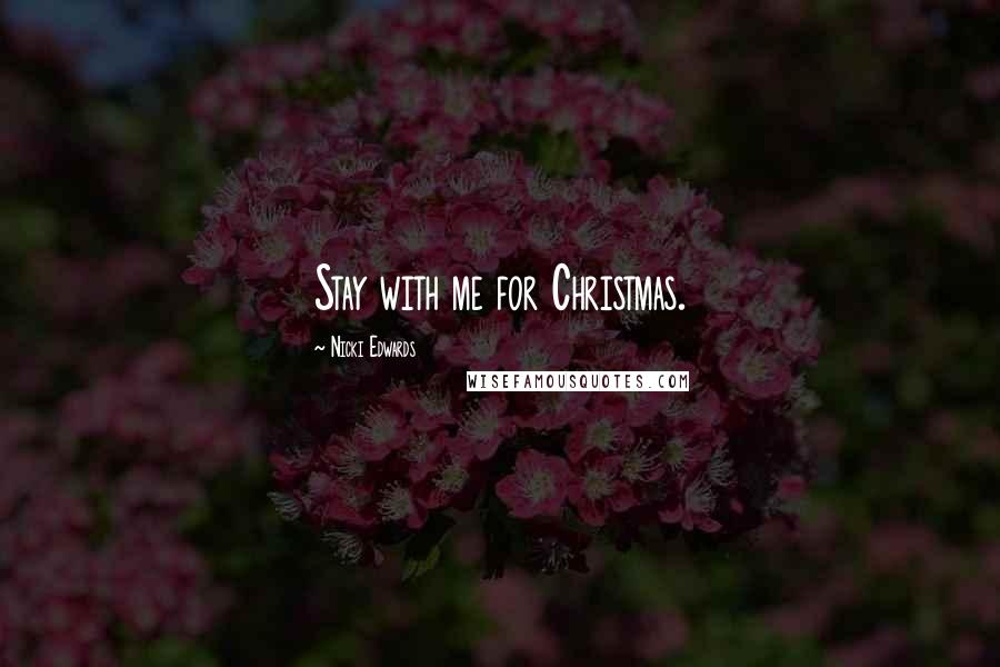 Nicki Edwards Quotes: Stay with me for Christmas.